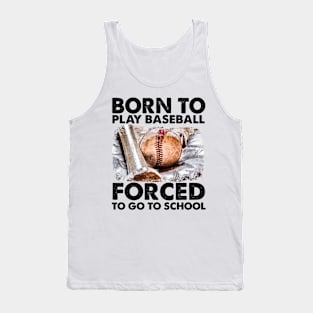 Born To Play Baseball Forced To Go To School Tank Top